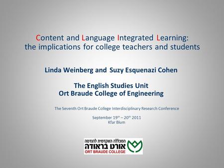 Content and Language Integrated Learning: the implications for college teachers and students Linda Weinberg and Suzy Esquenazi Cohen The English Studies.