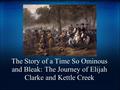 The Story of a Time So Ominous and Bleak: The Journey of Elijah Clarke and Kettle Creek.