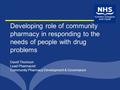 Developing role of community pharmacy in responding to the needs of people with drug problems David Thomson Lead Pharmacist Community Pharmacy Development.