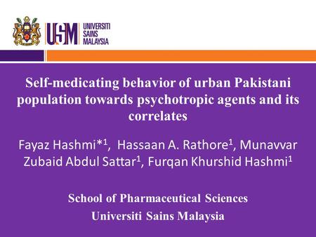 Self-medicating behavior of urban Pakistani population towards psychotropic agents and its correlates Fayaz Hashmi* 1, Hassaan A. Rathore 1, Munavvar Zubaid.