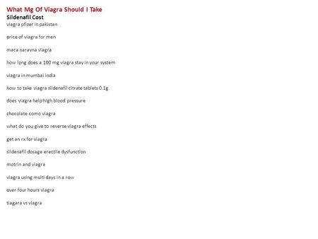 What Mg Of Viagra Should I Take Sildenafil Cost viagra pfizer in pakistan price of viagra for men maca naravna viagra how long does a 100 mg viagra stay.