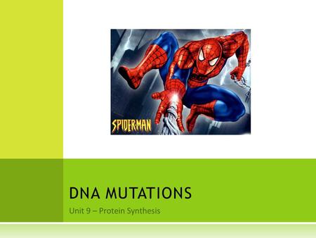 Unit 9 – Protein Synthesis DNA MUTATIONS. W HAT ARE MUTATIONS ?  Mutations are changes in genetic material (DNA)  Happens when cells make mistakes copying.