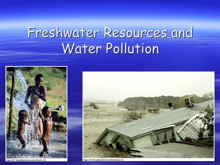 Freshwater Resources and Water Pollution