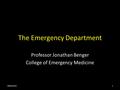 The Emergency Department Professor Jonathan Benger College of Emergency Medicine 30/03/20111.