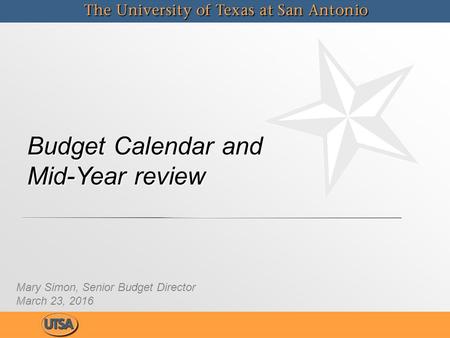 Budget Calendar and Mid-Year review Mary Simon, Senior Budget Director March 23, 2016.