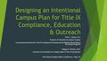 Designing an Intentional Campus Plan for Title IX Compliance, Education & Outreach Brett L. Bruner, M.S. Director of Transition & Student Conduct Former.