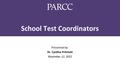 School Test Coordinators Presented by: Dr. Cynthia Pritchett November 12, 2015.