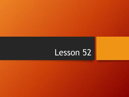 Lesson 52. Today’s Agenda 1.Return papers 2.“A Sound of Thunder” 1.Journal #5 2.Read and annotate story. 3.Answer questions that follow. 3.Test Lesson.