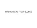 Informatics 43 – May 3, 2016. Restatement of goals Want to verify software’s correctness  Need to test  Need to decide on test cases  No set of test.