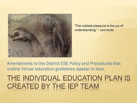 Amendments to the District ESE Policy and Procedures that outline Virtual education guidelines appear in blue. The noblest pleasure is the joy of understanding.