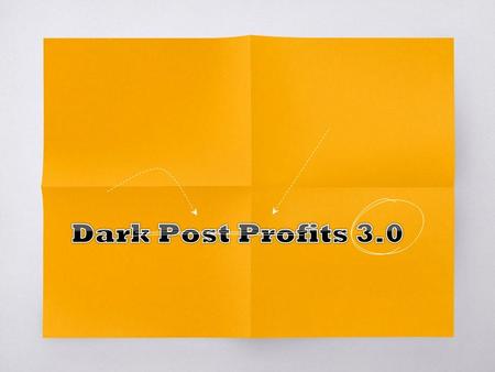 Dark Post Profits 3.0 Review This Facebook marketing software contains more than 40 Modules, demonstrations and case studies of the campaigns that can.