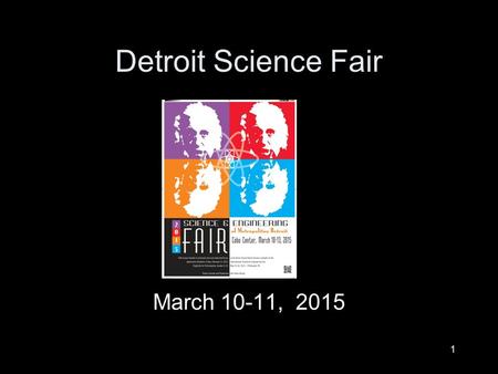 1 Detroit Science Fair March 10-11, 2015. 2 What to Expect Cat and John were one of 1,528 entries in 2012 and 2 of the 14 representatives from Michigan.