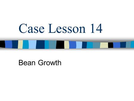 Case Lesson 14 Bean Growth. Key Words 1.Frequency 2.Median 3.Range.