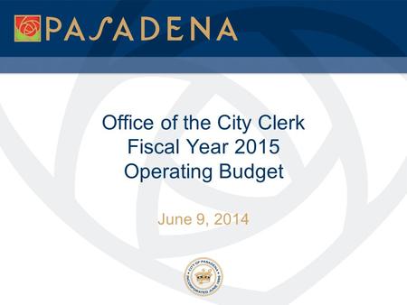 Office of the City Clerk Fiscal Year 2015 Operating Budget June 9, 2014.