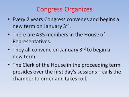 Congress Organizes Every 2 years Congress convenes and begins a new term on January 3 rd. There are 435 members in the House of Representatives. They all.