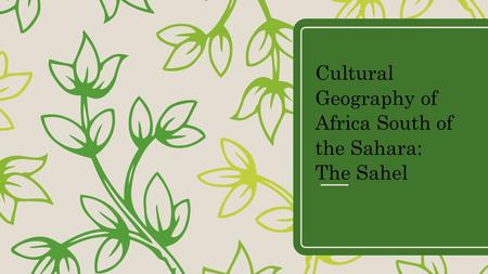 Cultural Geography of Africa South of the Sahara: The Sahel.