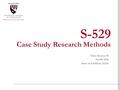 S-529 Case Study Research Methods Class Session 10 04/08/2016 Irene A. Liefshitz, Ed.D.