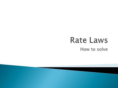 How to solve.  This method requires that a reaction be run several times.  The initial concentrations of the reactants are varied.  The reaction rate.