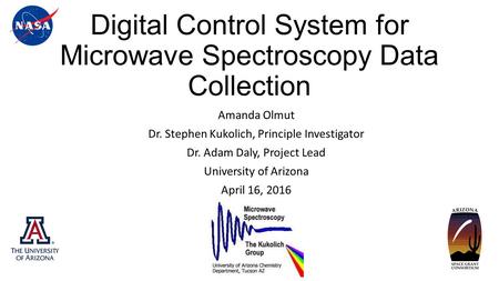 Digital Control System for Microwave Spectroscopy Data Collection Amanda Olmut Dr. Stephen Kukolich, Principle Investigator Dr. Adam Daly, Project Lead.