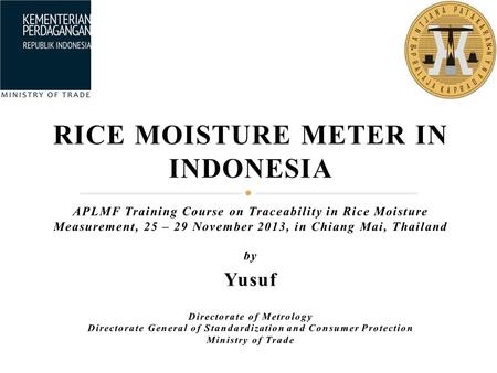 Overview of Legal Metrology in Indonesia LEGAL METROLOGY Commercial transactions Control of prepackaged goods  Petroleum  Natural gas  Electricity.