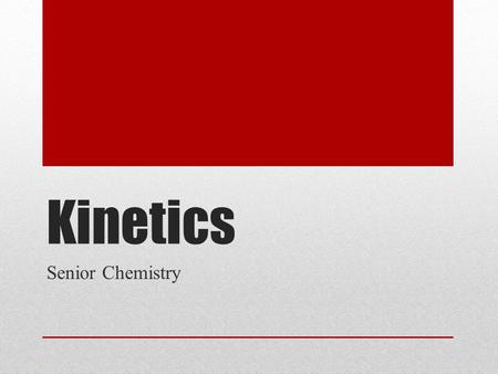 Kinetics Senior Chemistry. Particle Collisions For a reaction to proceed to products, the reactants must collide with one another. Rate of reaction The.