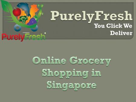 You Click We Deliver.  Buy Online Grocery from PurelyFresh, A huge stock of Fresh vegetables from Trusted suppliers. purelyfresh.com.sg.