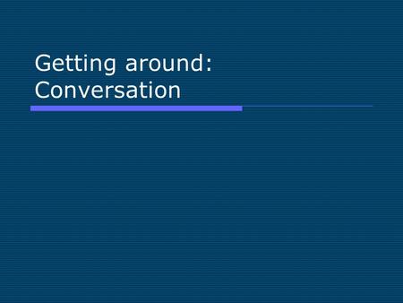 Getting around: Conversation. When you go shopping downtown, how do you travel?