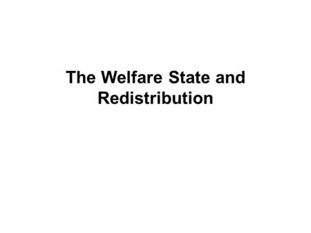 The Welfare State and Redistribution. Figure 1. Welfare State Size and Income Redistribution. Percent Change in Gini, after taxes and transfers. Ca. 2000.