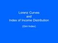 Lorenz Curves and Index of Income Distribution (Gini Index)