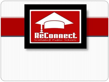 What is ReConnect? Students drop out of school for various reasons. ReConnect is designed to offer the support and flexibility to help students, who have.