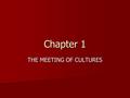 Chapter 1 THE MEETING OF CULTURES. America Before Columbus In the South Peru - Incas Peru - Incas –Empire of about 6 million people –Complex political.