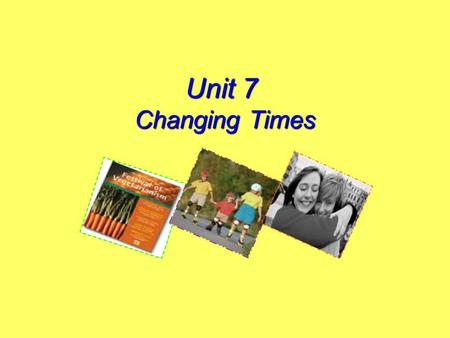 Unit 7 Changing Times. Discussion of new trends DINK: double income no kids Successful single career women Life of simplicity Volunteering work Plastic.