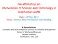 Pre-Workshop on Intervention of Science and Technology in Traditional Crafts Date : 14 th Dec. 2012 Venue : Seminar Hall, First Floor of S & H Building.