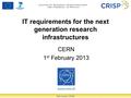 IT requirements for the next generation research infrastructures CERN 1 st February 2013 Bob Jones, CERN.