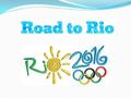 Road to Rio The Olympic Games in 2016 are being held in Rio de Janeiro in Brazil. It is approximately 5807 miles from Macclesfield to Brazil.