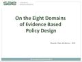 On the Eight Domains of Evidence Based Policy Design Rio de Janeiro, fevereiro de 2013. Ricardo Paes de Barros - SAE.