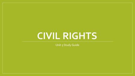 CIVIL RIGHTS Unit 5 Study Guide. Segregate the enforced separation of different racial groups in a country, community, or establishment.