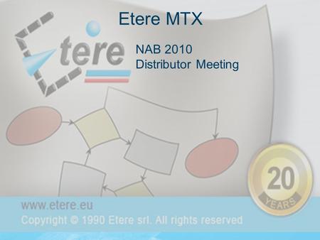 Etere MTX NAB 2010 Distributor Meeting. Why MTX  Our vision is to deliver an integrated framework  MTX follows this vision not as a simple video device.