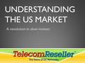 UNDERSTANDING THE US MARKET A revolution in slow motion.