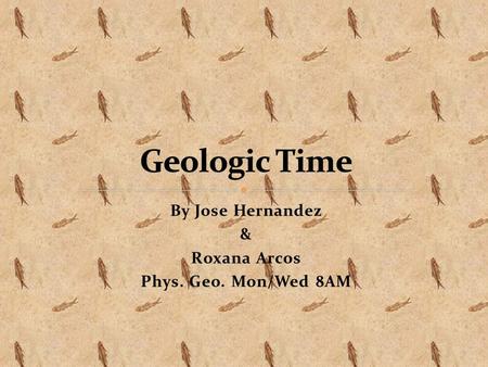 By Jose Hernandez & Roxana Arcos Phys. Geo. Mon/Wed 8AM.