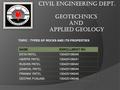 CIVIL ENGINEERING DEPT. Geotechnics and applied geology TOPIC : TYPES OF ROCKS AND ITS PROPERTIES NAMEENROLLMENT NO EKTA PATEL130420106040 HARPIK PATEL130420106041.