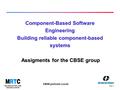 Page 1, CBSE graduate course Component-Based Software Engineering Building reliable component-based systems Assigments for the CBSE group.