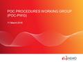 SLIDE 1 POC PROCEDURES WORKING GROUP (POC-PWG) 11 March 2016.