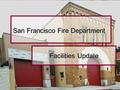 San Francisco Fire Department Facilities Update.