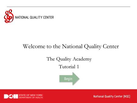 Welcome to the National Quality Center The Quality Academy Tutorial 1.