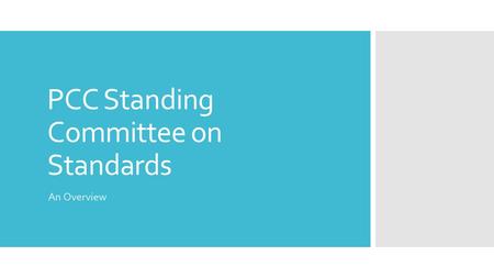 PCC Standing Committee on Standards An Overview. Overview  Our charge  Our membership  Our activities  A highlighted activity.