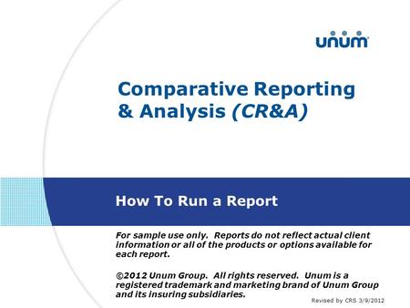 Comparative Reporting & Analysis (CR&A) How To Run a Report For sample use only. Reports do not reflect actual client information or all of the products.