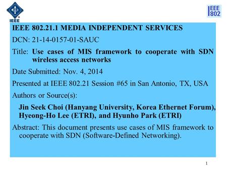 IEEE 802.21.1 MEDIA INDEPENDENT SERVICES DCN: 21-14-0157-01-SAUC Title: Use cases of MIS framework to cooperate with SDN wireless access networks Date.