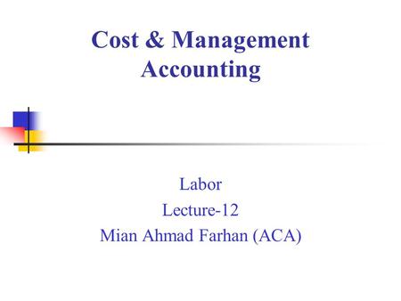 Cost & Management Accounting Labor Lecture-12 Mian Ahmad Farhan (ACA)