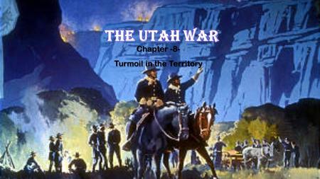 Chapter -8- Turmoil in the Territory. UTAH BECOMES A TERRITORY When Utah was made a territory of the United States, Congress had the power to pick territorial.